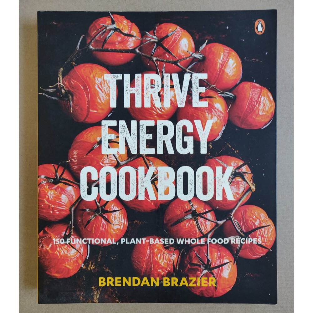 Thrive Energy Cookbook: 150 Functional Plant-based Whole Food Recipes.